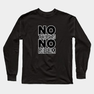 No Thoughts, No Problem - Free Mind Long Sleeve T-Shirt